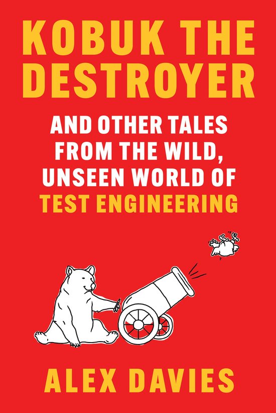 Livre "KOBUK THE DESTROYER AND OTHER TALES FROM THE WILD, UNSEEN WORLD OF TEST ENGINEERING" par Alex Davies, avec une illustration d'un ours appuyé sur un canon.