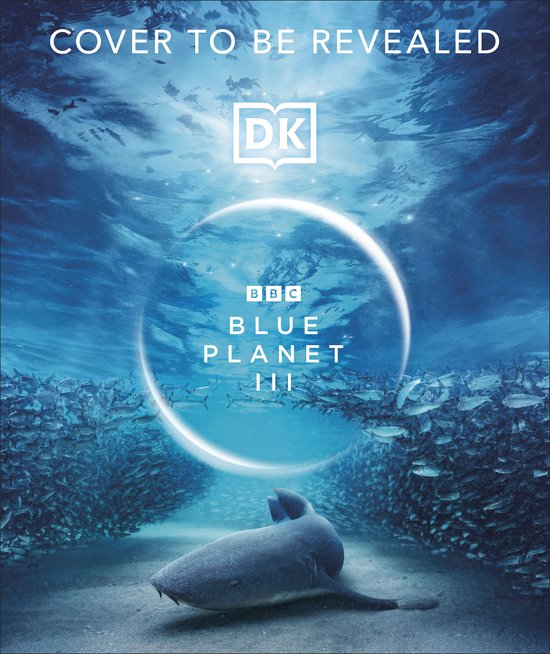 Onderwaterwereld met een haai, tekst 'COVER TO BE REVEALED' en het logo 'BBC BLUE PLANET III'.