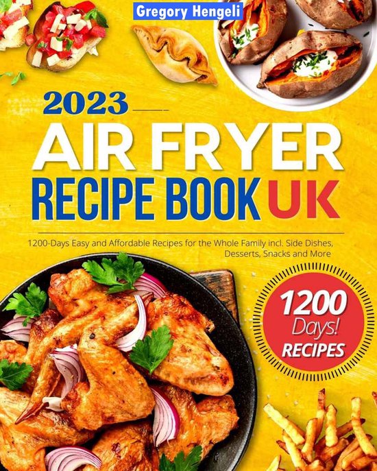 Air Fryer Recipe Book 2023 Uk: 1200-Days Delicious, Easy and Affordable ...