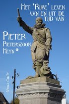 Het 'Rijke' leven van en uit de tijd van Pieter Pieterszoon Heyn