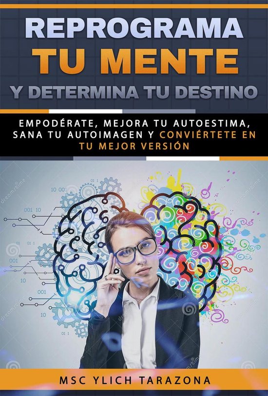 REPROGRAMA TU MENTE Y DETERMINA TU DESTINO. Empodérate, Mejora Tu ...