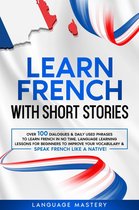 Learning French 3 - Learn French with Short Stories: Over 100 Dialogues & Daily Used Phrases to Learn French in no Time. Language Learning Lessons for Beginners to Improve Your Vocabulary & Speak French Like a Native!