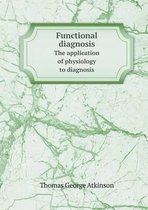Functional Diagnosis the Application of Physiology to Diagnosis