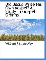 Did Jesus Write His Own Gospel? a Study in Gospel Origins