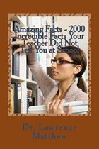 Amazing Facts - 2000 Incredible Facts Your Teacher Did Not Tell You at School