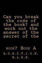 Can you break the code of the book? and work out the answer of the secret of the