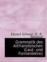 Grammatik Des Altfranzosischen (Laut- Und Formenlehre)