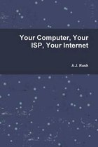 Your Computer, Your ISP and Your Internet