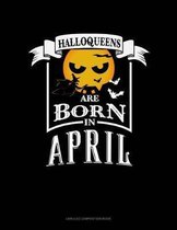 Halloqueens Are Born in April