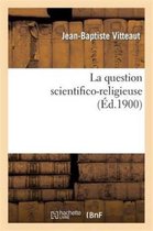 Religion- La Question Scientifico-Religieuse