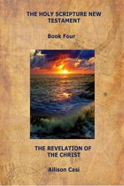The Holy Scripture New Testament Books 4 - The Holy Scripture New Testament: Book Four: The Revelation Of The Christ