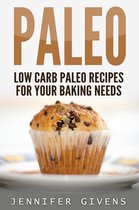 Paleo: Low Carb Paleo Recipes For Your Baking Needs