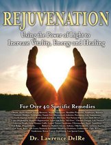 Rejuvenation: Using the Power of Light to Increase Vitality, Energy and Healing