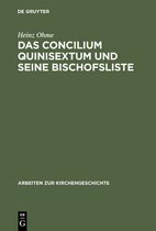 Arbeiten Zur Kirchengeschichte-Das Concilium Quinisextum Und Seine Bischofsliste