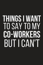 Things I Want to Say to My Co-Workers But I Can't