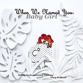 When We Named You, Baby Girl