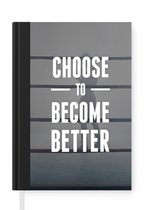 Notitieboek - Schrijfboek - 'Choose to become better' - Quotes - Sport - Spreuken - Notitieboekje klein - A5 formaat - Schrijfblok