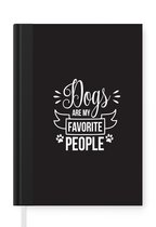 Notitieboek - Schrijfboek - Quotes - Dogs are my favorite people - Spreuken - Hond - Notitieboekje klein - A5 formaat - Schrijfblok