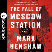 The Fall of Moscow Station - Booktrack Edition