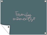Tuin decoratie Quotes - Family moments - Familie - Spreuken - 40x30 cm - Tuindoek - Buitenposter