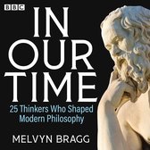 In Our Time: 25 Thinkers Who Shaped Modern Philosophy