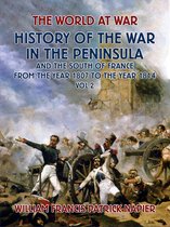 The World At War - History of the War in the Peninsular and the South of France from the Year 1807 to the Year 1814 Vol. 2