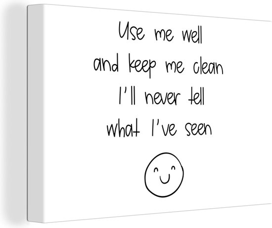 Canvas Schilderij Spreuken - Quotes - Use me well and keep me clean I'll never tell what I've seen - Smiley - 60x40 cm - Wanddecoratie