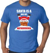 Grote maten fout Kerstshirt / Kerst t-shirt Santa is a big fat motherfucker blauw voor heren - Kerstkleding / Christmas outfit XXXL