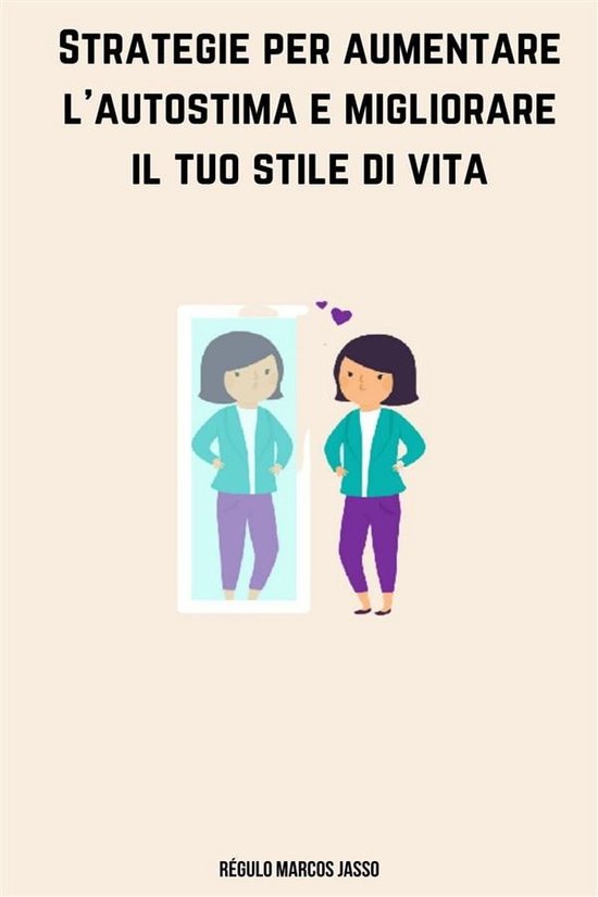 Strategie Per Aumentare L'Autostima E Migliorare Il Tuo Stile Di Vita ...
