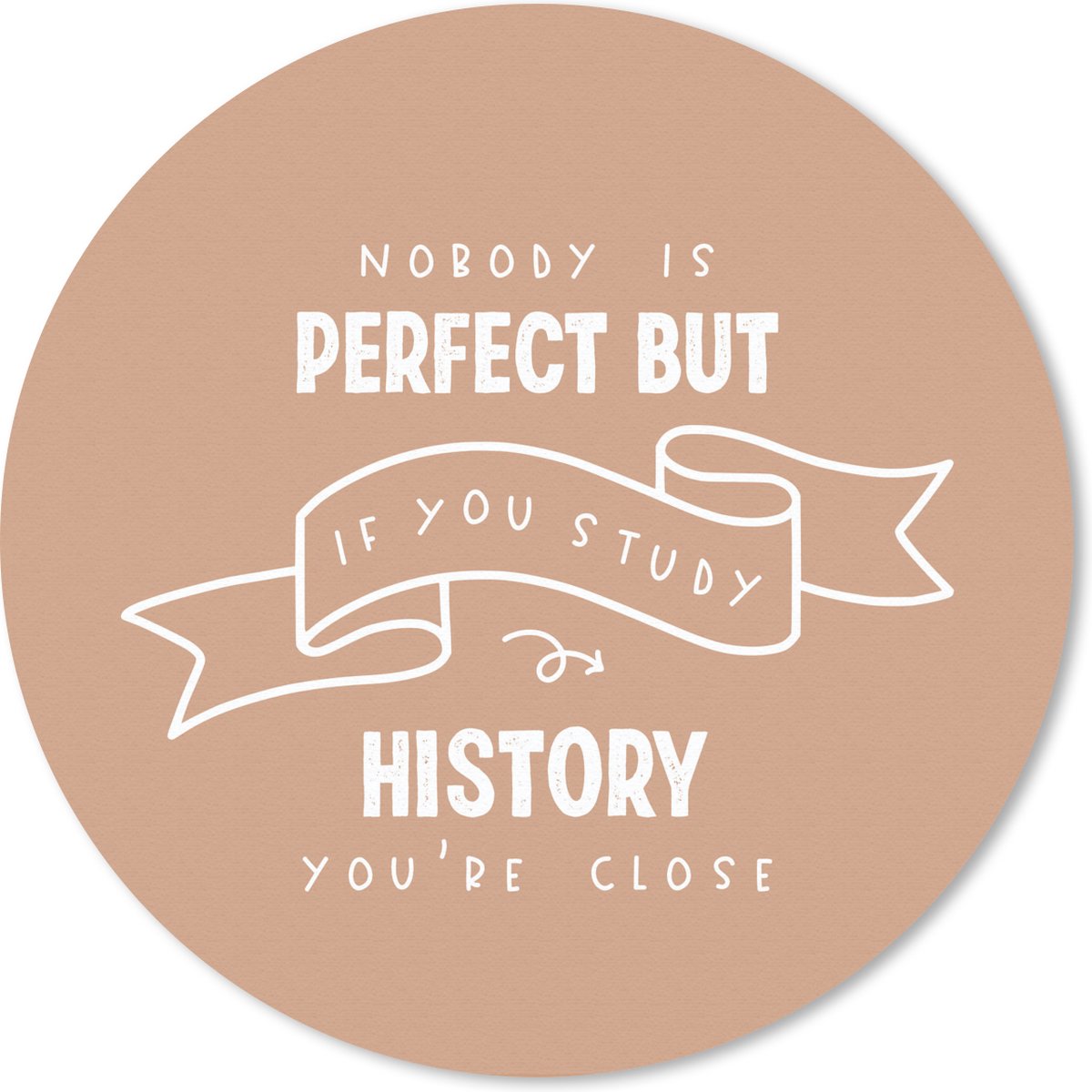 Muismat rond 20x20 cm - Mousepad Quote - Geschiedenis - Studeren - Ronde muismatten