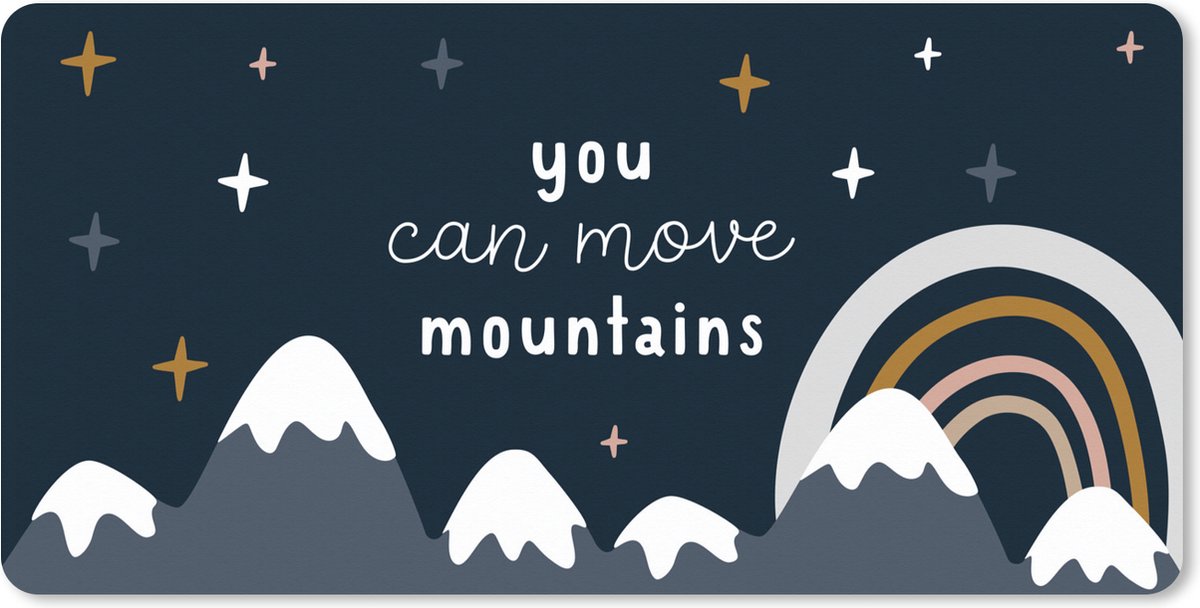 Muismat XXL 100x50 cm - Bureau onderlegger - Bureau mat Quotes - Spreuken - Kinderen - You can move mountains - Kids - Baby - Jongens - Meiden - Bureaumat - Gaming mousepad xl - Bureaulegger groot - Computer deskmat