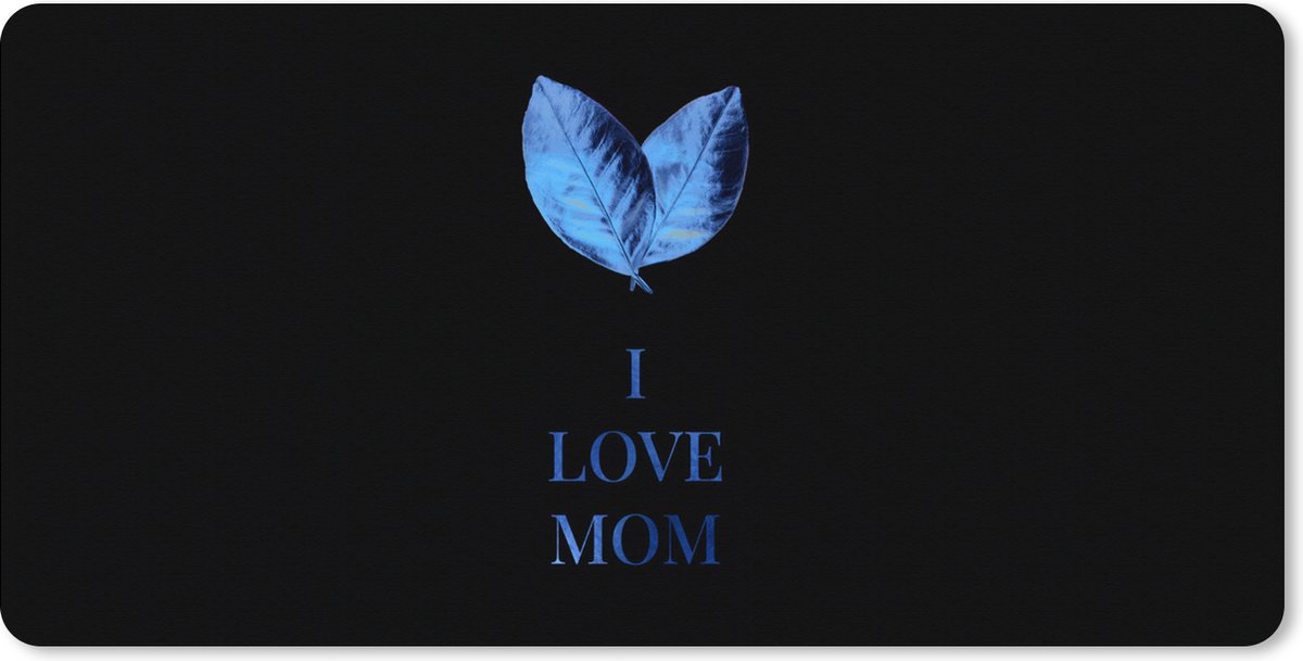 Muismat XXL 80x40 cm - Bureau onderlegger - Bureau mat Spreuken - Quotes - Mama - I love mom - Bureaumat - Gaming mousepad xl - Bureaulegger groot - Computer deskmat