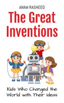 Historical Books For Kids 6 - The Great Inventions: Kids Who Changed the World with Their Ideas
