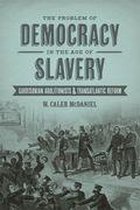 Antislavery, Abolition, and the Atlantic World - The Problem of Democracy in the Age of Slavery
