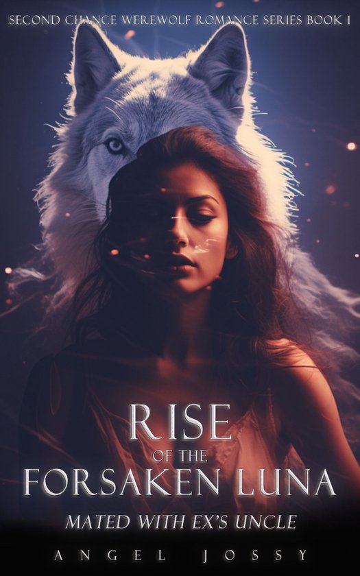 Second Chance Werewolf Romance Series 1 - Rise of the Forsaken Luna