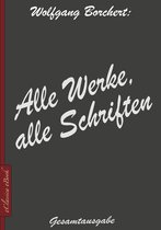 Wolfgang Borchert: Alle Werke, alle Schriften