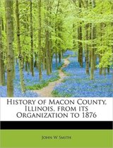 History of Macon County, Illinois, from Its Organization to 1876