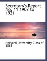 Secretary's Report No. 11 1907 to 1921