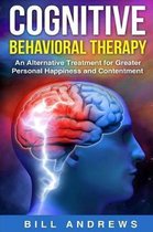 Cognitive Behavior Therapy, CBT Book 2- Cognitive Behavioral Therapy - An Alternative Treatment for Greater Personal Happiness and Contentment