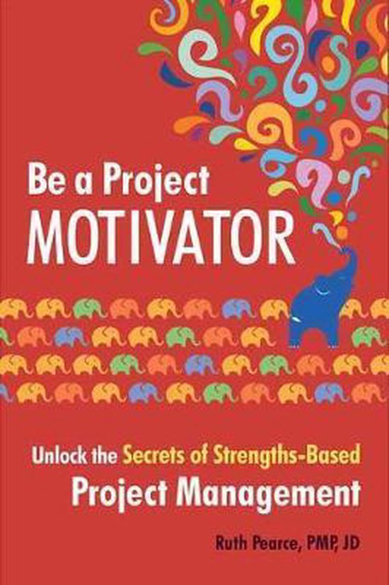 Be a Project Motivator: Unlock the Secrets of Strengths-Base ... - cover