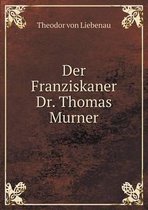 Der Franziskaner Dr. Thomas Murner