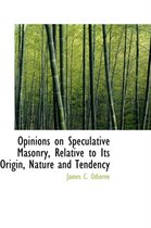 Opinions on Speculative Masonry, Relative to Its Origin, Nature and Tendency