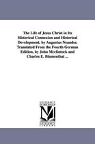 The Life of Jesus Christ in Its Historical Connexion and Historical Development. by Augustus Neander. Translated From the Fourth German Edition, by John Mcclintock and Charles E. B