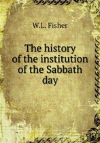 The history of the institution of the Sabbath day