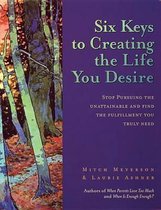 Six Keys to Creating the Life You Desire