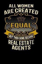 All Women Are Created Equal But Then Some Become Real Estate Agents