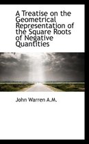 A Treatise on the Geometrical Representation of the Square Roots of Negative Quantities