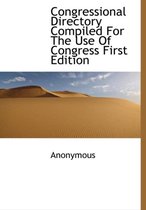 Congressional Directory Compiled for the Use of Congress First Edition