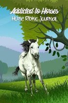 Addicted to Horses Horse Riding Journal