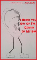 I Heard You Out Of The Corner Of My Ear